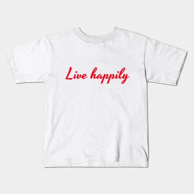 Live happily Kids T-Shirt by Madhur